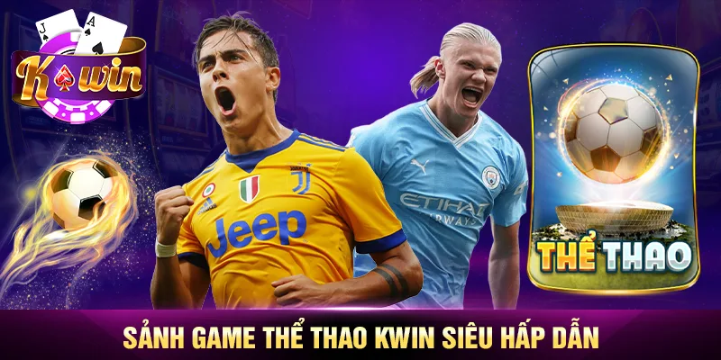 Sảnh game thể thao Kwin siêu hấp dẫn Sảnh game thể thao Kwin siêu hấp dẫn